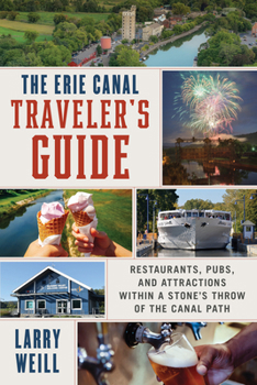 Paperback Erie Canal Traveler's Guide: Restaurants, Pubs, and Attractions Within a Stone's Throw of the Canal Path Book
