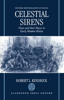 Hardcover Celestial Sirens: Nuns and Their Music in Early Modern Milan Book