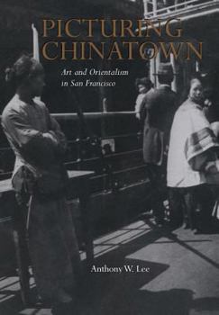 Hardcover Picturing Chinatown: Art and Orientalism in San Francisco Book