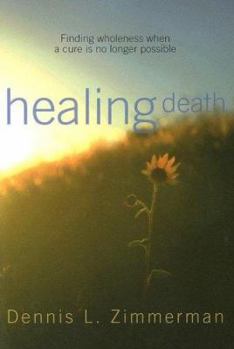 Paperback Healing Death: Finding Wholeness When a Cure Is No Longer Possible Book