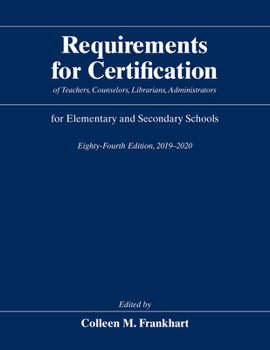 Requirements for Certification of Teachers, Counselors, Librarians, Administrators for Elementary and Secondary Schools, Eighty-Fourth Edition, 2019-2020 - Book #84 of the Requirements for Certification of Teachers, Counselors, Librarians, Administrators for Elementary and Secondary Schools