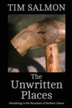 Paperback The Unwritten Places: Wanderings in the Mountains of Northern Greece Book