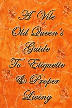 Paperback A Vile Old Queen's Guide To Etiquette And Proper Living Book