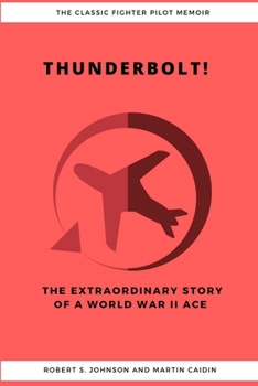 Paperback Thunderbolt! The Extraordinary Story of a World War II Ace Book