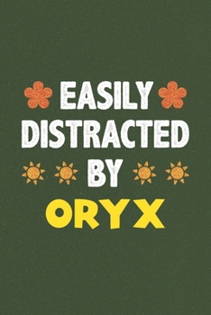 Easily Distracted By Oryx: A Nice Gift Idea For Oryx Lovers Funny Gifts Journal Lined Notebook 6x9 120 Pages