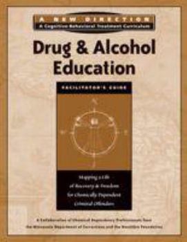 Paperback Drug & Alcohol Education Facilitator's Guide: Mapping a Life of Recovery and Freedom for Chemically Dependent Criminal Offenders (A New Direction A Cognitive Behavioral Treatment Curriculum) Book
