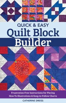 Paperback Quick & Easy Quilt Block Builder: Frustration-Free Instructions for Piecing; How-To Illustrations & Easy-To-Follow Charts Book