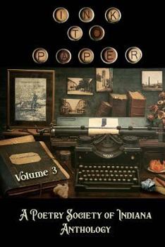 Ink to Paper, Volume 3: A Poetry Society of Indiana Anthology