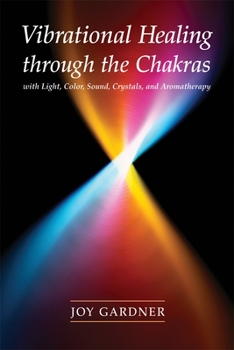 Paperback Vibrational Healing Through the Chakras: With Light, Color, Sound, Crystals, and Aromatherapy Book