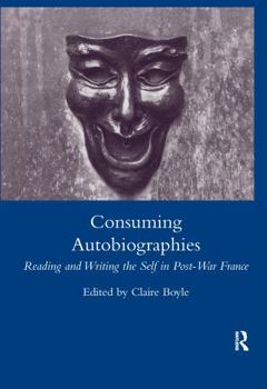 Paperback Consuming Autobiographies: Reading and Writing the Self in Post-War France Book