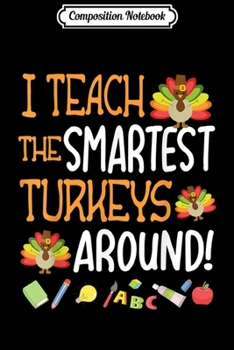 Paperback Composition Notebook: Teacher I Teach The Smartest Turkeys Around Students Happy Journal/Notebook Blank Lined Ruled 6x9 100 Pages Book