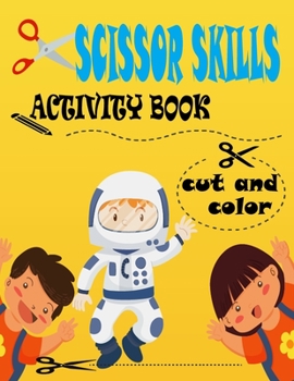 Paperback Cut and color Scissor Skills Activity Book: 51 Cutting and Paste Skills(about space, galaxy, planet ..);Scissor Practice for Preschool;A Fun Cutting P Book