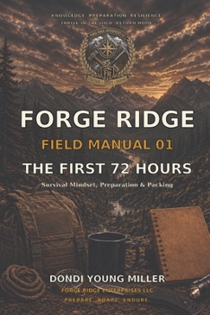Paperback The First 72 Hours: Survival Mindset, Preparation & Packing (Forge Ridge Field Manuals) Book