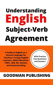 Paperback Understanding English Subject-Verb Agreement: A Guide to English as a Second Language for Teachers, Foreign English Learners, Adult Education, TOEFL, Book