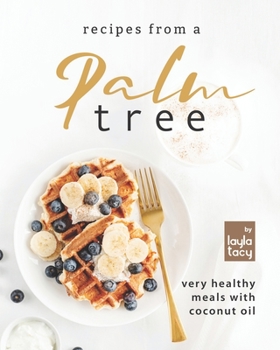 Paperback Recipes from a Palm Tree: Very Healthy Meals with Coconut Oil Book