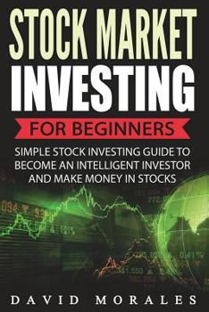 Paperback Stock Market Investing For Beginners- Simple Stock Investing Guide To Become An Intelligent Investor And Make Money In Stocks Book