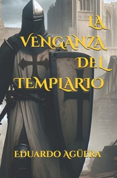 La venganza del templario: Novela de templarios, para los amantes de la Edad Media. (Novela ficción fantástica.) (Spanish Edition)