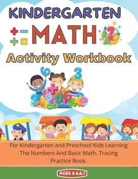 Paperback Kindergarten Math Activity Workbook: For Kindergarten and Preschool Kids Learning The Numbers And Basic Math.Tracing Practice Book. Ages 3-5,6,7 Book