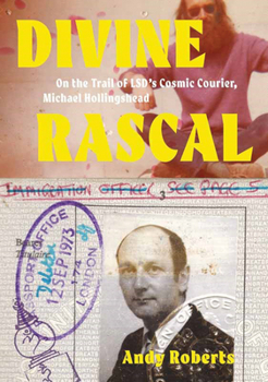 Paperback Divine Rascal: On the Trail of LSD's Cosmic Courier, Michael Hollingshead Book