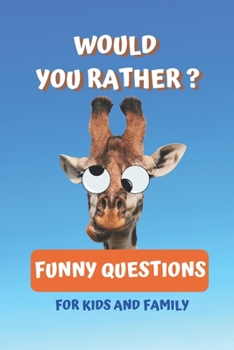 Paperback Would You Rather Funny Questions For Kids and Family: The Book Of Silly Scenarios, Easy and Hard Challenging Choices, and Hilarious Situations (Game B Book