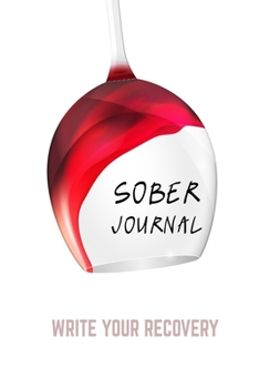 Paperback Sober Journal: WRITE YOUR RECOVERY: Quit Drinking Journal. A Guided Journal: Sobriety Journal for Women or Men - Daily Journal for Ad Book