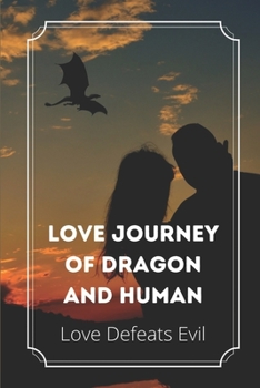 Paperback Love Journey Of Dragon And Human Love Defeats Evil: Journey Of Caught By The Dragon Book