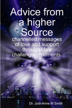 Paperback Advice from a higher Source: channelled messages of love and support through life's challenging moments. Book