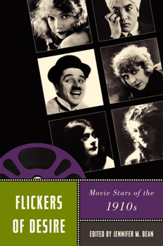 Flickers of Desire: Movie Stars of the 1910s - Book  of the Star Decades: American Culture/American Cinema