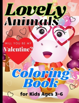 Paperback LoveLy Animals Coloring Book for Kids Ages 3-6: Valentine's Day Books for Toddlers and Preschool Kids - Cute Valentine Gifts for Girls and Boys [Large Print] Book