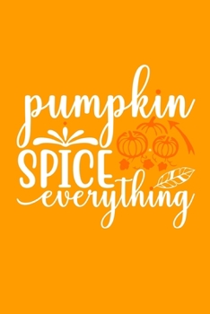 Paperback Pumpkin Spice Everything: Blank Lined Notebook: Fall Autumn Lover Thanksgiving Gift 6x9 - 110 Blank Pages - Plain White Paper - Soft Cover Book