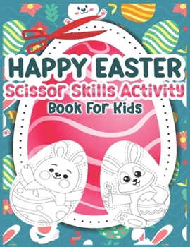 Paperback Happy Easter Scissor Skills Activity Book for Kids: Easter Activity Book For Kids - Beautiful and Unique Easter Scissor Skill Book for Kids, Great for Book