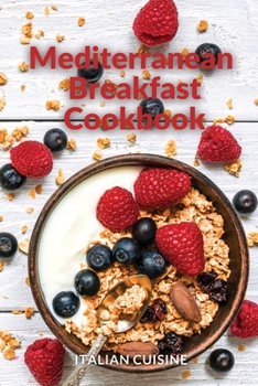 Paperback Mediterranean Breakfast Cookbook: Quick and easy Mediterranean diet recipes for your breakfast to build healthy habits Book