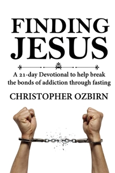 Paperback Finding Jesus: A 21-day devotional designed to help people overcome addiction by fasting while learning about Jesus Book