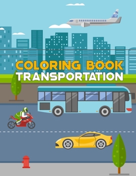 Paperback Transportation Coloring Book: Coloring fun for kids, toddlers and preschoolers Book