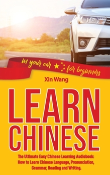 Paperback Learn Chinese: The Ultimate Easy Chinese Learning Audiobook: How to Learn Chinese Language, Pronunciation, Grammar, Reading and Writi Book