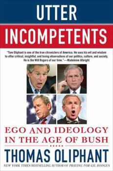 Hardcover Utter Incompetents: Ego and Ideology in the Age of Bush Book