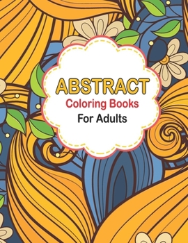 Paperback Abstract coloring books for adults: Abstract Pattern Coloring pages for Mindfulness Activity, Unique and Intricate Abstract Patterns Coloring Book for Book