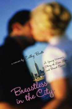 Breastless in the City: A Young Woman's Story of Love, Loss, and Breast Cancer