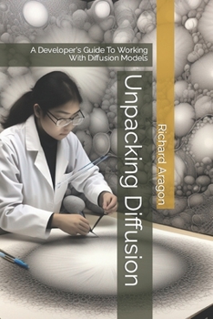 Paperback Unpacking Diffusion: A Developer's Guide To Working With Diffusion Models Book