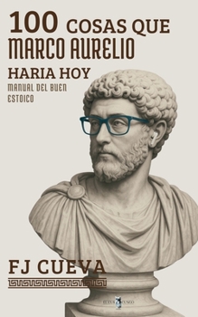 Paperback Manual del buen estoico: 100 cosas que Marco Aurelio haría hoy [Spanish] Book