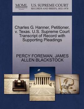 Paperback Charles G. Hanner, Petitioner, V. Texas. U.S. Supreme Court Transcript of Record with Supporting Pleadings Book