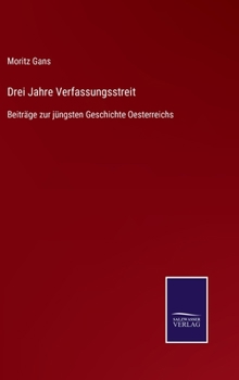 Drei Jahre Verfassungsstreit: Beiträge zur jüngsten Geschichte Oesterreichs
