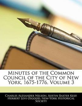 Paperback Minutes of the Common Council of the City of New York, 1675-1776, Volume 3 Book