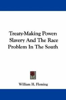 Paperback Treaty-Making Power: Slavery And The Race Problem In The South Book