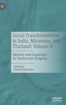Hardcover Social Transformations in India, Myanmar, and Thailand: Volume II: Identity and Grassroots for Democratic Progress Book