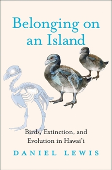 Hardcover Belonging on an Island: Birds, Extinction, and Evolution in Hawai'i Book