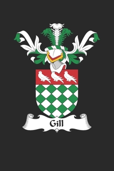 Gill: Gill Coat of Arms and Family Crest Notebook Journal (6 x 9 - 100 pages)
