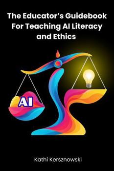 Paperback The Educator's Guidebook for Teaching AI Literacy and Ethics Book