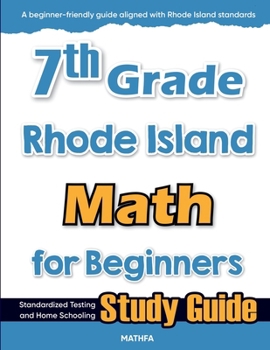 7th Grade Rhode Island Math for Beginners : Standardized Testing and Home Schooling Study Guide