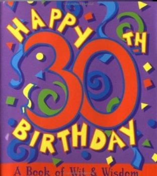 Hardcover Happy 30th Birthday!: A Book of Wit and Wisdom Book